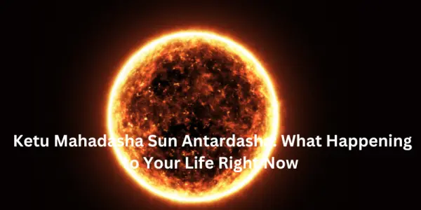 Ketu Mahadasha Sun Antardasha